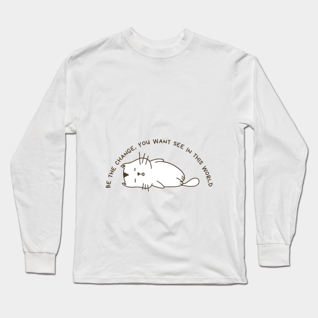 Be a change in this world Long Sleeve T-Shirt by amaturedeisgns